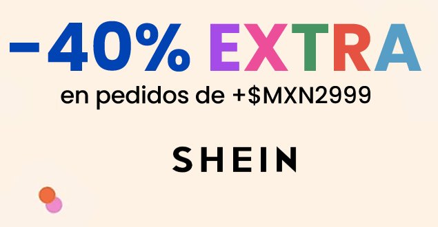 40% OFF adicional en pedidos mayores a $2,999 por tiempo limitado con cupón SHEIN
