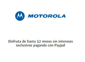 Promoción Motorola: hasta 12 MSI al pagar con PayPal Promoción Motorola: hasta 12 MSI al pagar con PayPal