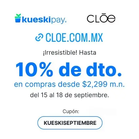 Cupón 10% de descuento en compras desde $2,299 en CLOE con Kueski Pay