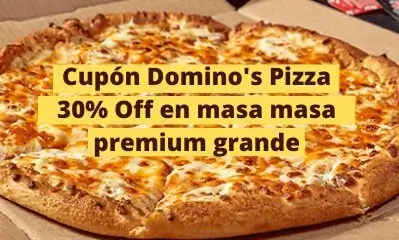 Cupón Domino's Pizza: 30% Off en masa premium grande